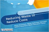 Reducing Waste to Reduce Costs Steve Brachman, Waste Reduction Specialist Solid & Hazardous Waste Education Center.