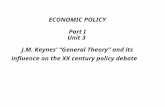 ECONOMIC POLICY Part I Unit 3 J.M. Keynes’ “General Theory” and its influence on the XX century policy debate.