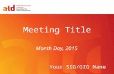 Meeting Title Month Day, 2015 Your SIG/GIG Name.  Thank you to our sponsor.