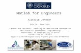 Matlab for Engineers Alistair Johnson 5th October 2011 Centre for Doctoral Training in Healthcare Innovation Institute of Biomedical Engineering Department.