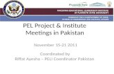 PEL Project & Institute Meetings in Pakistan November 15-21 2011 Coordinated by Riffat Ayesha – PELI Coordinator Pakistan.