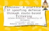 Clouseau: A practical IP spoofing defense through route-based filtering Jelena Mirkovic, University of Delaware (sunshine@cis.udel.edu) Nikola Jevtic,