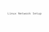 Linux Network Setup. Introduction Linux can implement different protocols for networking TCP/IP the most common one We will look at how to setup a simple.