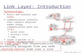 Data Link Layer5-1 Link Layer: Introduction Terminology:  hosts and routers are nodes  communication channels that connect adjacent nodes along communication.