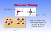 1 Molecular Polarity Why do ionic compounds dissolve in water? Boiling point = 100 ˚C Boiling point = -161 ˚C Why do water and methane differ so much in.