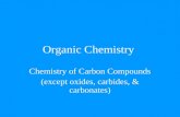 Organic Chemistry Chemistry of Carbon Compounds (except oxides, carbides, & carbonates)