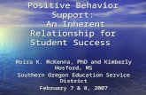 Response-to-Intervention and Positive Behavior Support: An Inherent Relationship for Student Success Moira K. McKenna, PhD and Kimberly Hosford, MS Southern.