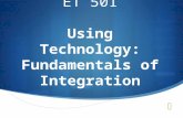 ET 501 Using Technology: Fundamentals of Integration.