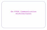 On-FPGA Communication Architectures. 2 On-FPGA Communications  Must provide high bandwidth and reliable data transfer between modules.  Can also be.