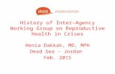 History of Inter-Agency Working Group on Reproductive Health in Crises Henia Dakkak, MD, MPH Dead Sea – Jordan Feb. 2015.