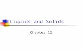 Liquids and Solids Chapter 12. 2 Liquid Has a definite volume and indefinite shape Particles are in constant motion Closer together than gases Less kinetic.