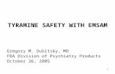 1 TYRAMINE SAFETY WITH EMSAM Gregory M. Dubitsky, MD FDA Division of Psychiatry Products October 26, 2005.