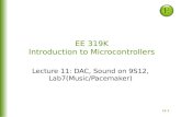 11-1 EE 319K Introduction to Microcontrollers Lecture 11: DAC, Sound on 9S12, Lab7(Music/Pacemaker)