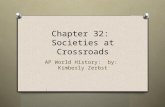 Chapter 32: Societies at Crossroads AP World History: by: Kimberly Zerbst.