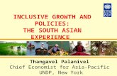 INCLUSIVE GROWTH AND POLICIES: THE SOUTH ASIAN EXPERIENCE Thangavel Palanivel Chief Economist for Asia-Pacific UNDP, New York.