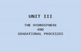 UNIT III THE HYDROSPHERE AND GRADATIONAL PROCESSES.