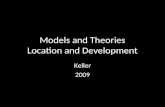 Models and Theories Location and Development Keller 2009.