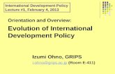 Orientation and Overview: Evolution of International Development Policy Izumi Ohno, GRIPS i-ohno@grips.ac.jpi-ohno@grips.ac.jp (Room E-411) International.