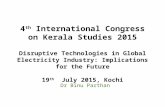 4 th International Congress on Kerala Studies 2015 Disruptive Technologies in Global Electricity Industry: Implications for the Future 19 th July 2015,