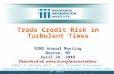 Trade Credit Risk in Turbulent Times RIMS Annual Meeting Boston, MA April 28, 2010 Download at:  Robert P. Hartwig, Ph.D., CPCU,