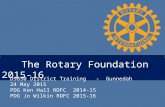The Rotary Foundation 2015-16 D9650 District Training - Gunnedah 24 May 2015 PDG Ken Hall RDFC 2014-15 PDG Jo Wilkin RDFC 2015-16.
