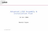 LIGO-G040459-00-M Advanced LIGO Assembly & Installation Plan 14 Oct 2004 Dennis Coyne.
