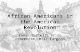 African Americans in the American Revolution Kevin Bartell, Brian Papenheim, Bill Turgeon.