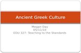 Megan Day 05/11/10 EDU 327: Teaching to the Standards Ancient Greek Culture.