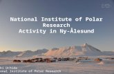 National Institute of Polar Research Activity in Ny-Ålesund 41 st NySMAC 6-7 Nov 2014 Goa, India Masaki Uchida National Institute of Polar Research.