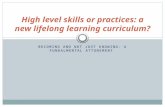 BECOMING AND NOT JUST KNOWING- A FUNDALMENTAL ATTUNEMENT High level skills or practices: a new lifelong learning curriculum?