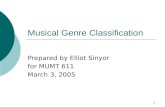 1 Musical Genre Classification Prepared by Elliot Sinyor for MUMT 611 March 3, 2005.
