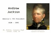Andrew Jackson America’s 7th President 1820 - 1845 Mr. McAtee, Iroquois High School, Elma, NY Andrew_Jackson_by.