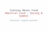 Talking About Food American Food - Spring & Summer Instructor: Virginia Guilford.