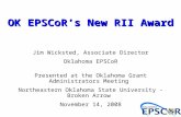 Jim Wicksted, Associate Director Oklahoma EPSCoR Presented at the Oklahoma Grant Administrators Meeting Northeastern Oklahoma State University - Broken.