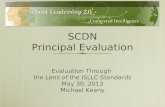 SCDN Principal Evaluation Evaluation Through the Lens of the ISLLC Standards May 30, 2013 Michael Keany Evaluation Through the Lens of the ISLLC Standards.