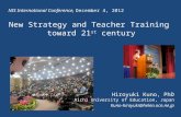New Strategy and Teacher Training toward 21 st century Hiroyuki Kuno, PhD Aichi University of Education, Japan Kuno-hiroyuki@helen.ocn.ne.jp NIS International.