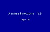 Assassinations ‘13 Type IV. Type 4 Recap Recap : 1) Unable to understand their actions (mentally insane) 2) Unable to apply political motivations to actions.