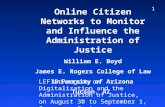 1 Online Citizen Networks to Monitor and Influence the Administration of Justice William E. Boyd James E. Rogers College of Law University of Arizona Tucson,