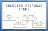 SELECTED- RESPONSE ITEMS. INTRODUCTION & OBJECTIVES Students select a response Students construct a response Students create products or perform tasks.