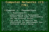 Computer Networks (CS 778) Chapter 1, Foundations –1.1 Requirements understanding the fundamental network ideas makes understanding any new protocol easier.