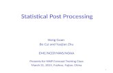 Statistical Post Processing Hong Guan Bo Cui and Yuejian Zhu EMC/NCEP/NWS/NOAA Presents for NWP Forecast Training Class March 31, 2015, Fuzhou, Fujian,