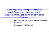 1 Earthquake Preparedness and Countermeasures in Osaka Municipal Waterworks Bureau Osaka Municipal Waterworks Bureau Kazuya YAMANO.
