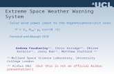 Extreme Space Weather Warning System Andrew Fazakerley (1), Chris Arridge (1), Dhiren Kataria (1), Jonny Rae (1), Matthew Stuttard (2) (1) Mullard Space.