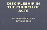 DISCIPLESHIP IN THE CHURCH OF ACTS Penge Baptist Church 13 th June 2010.