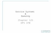 Service Systems & Queuing Chapter 12S OPS 370. Nature of Services 1. 2. –A. 3. 4. 5. 6. 7.