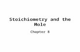 Stoichiometry and the Mole Chapter 8 Stoichiometry-What is it? The study of the numerical relationship between chemical quantities in a chemical reaction.