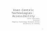 1 User-Centric Technologies: Accessibility Jutta Treviranus Director Adaptive Technology Research Centre University of Toronto.