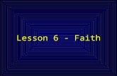 Lesson 6 - Faith. "Now faith is being sure of what we hope for and certain of what we do not see." – Hebrews 11:1.
