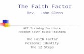The Faith Factor Rev. John Glenn NET Training Institute Freedom Faith Based Training The Faith Factor Personal Identity The 12 Steps.
