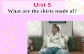 Unit 5 What are the shirts made of?. Section B Period Four.